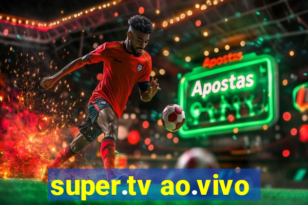 super.tv ao.vivo